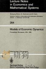 LECTURE NOTES IN ECONOMICS AND MATHEMATICAL SYSTEMS 264 MODELS OF ECONOMIC DYNAMICS 1986 PDF电子版封面 3540160981