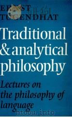 ERNST TUGENDHAT TRADITIONAL AND ANALYTICAL PHILOSOPHY LECTURES ON THE PHILOSOPHY OF LANGUAGE 1976 PDF电子版封面 0521222362 P.A.GORNER