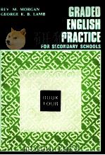 GRADED ENGLISH PRACTICE FOR SECONDARY SCHOOLS BOOK FOUR   1973  PDF电子版封面    REV.M.MORGAN 