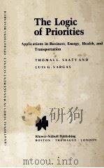 THE LOGIC OF PRIORITIES APPLICATIONS IN BSINESS ENERGY HEALTH AND TRANSPORTATION 1981 PDF电子版封面 0898380715