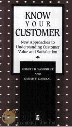 KNOW YOUR CUSTOMER: NEW APPROACHES TO UNDERSTANDING CUSTOMER VALUE AND SATISFACTION 1996 PDF电子版封面 2901557865532;2901557865