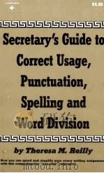 SECRETARY'S GUIDE TO CORRECT USAGE PUNCTUATION SPELLING AND WORD DIVISION 1979 PDF电子版封面 0137975481