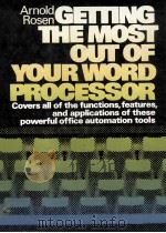 GETTING THE MOST OUT OF YOUR WORD PROCESSOR 1983 PDF电子版封面 0133545555 ARNOLD ROSEN
