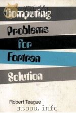 COMPUTING PROBLEM FOR FORTRAN SOLUTION 1971 PDF电子版封面 ROBERT TEAGUE