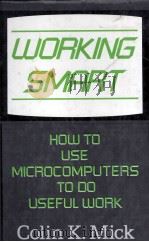 WORKING SMART HOW TO USE MICROCOMPUTERS TO DO USEFUL WORK 1983 PDF电子版封面 0029495806 COLINK.MICK