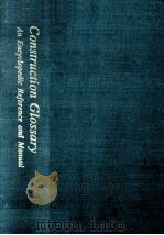 CONSTRUCTION GLOSSARY AN ENCYOPEDIC REFERENCE AND MANUAL 1979 PDF电子版封面 J.STEWART