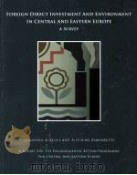 FOREIGN DIRECT INVESTMENT AND ENVIRONMENT IN CENTRAL AND EASTERN EUROPE:A SURVEY（1995 PDF版）