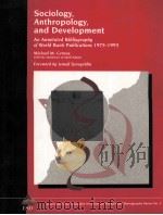 SOCIGY ANTHROPOLOGY AND DEVELOPMENT AN ANNOTATED BIBLIOGRAPHY OF WORLD BANK PUBLICATION 1975-1993 1994 PDF电子版封面 082132781X