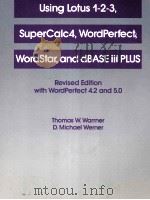 USING LOTU 1-2-3 SUPERCALC4 WORLD PERFECT WORDSTAR AND ABASE III PLUS REVISED EDITION WITH WORDPERFE（1989 PDF版）