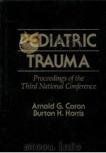 RPEDIATRIC TRAUMA PROCEEDINGS OF THE THIRD NATIONAL CONFERECE 1989 PDF电子版封面 0397511086 ARNOLD G.CORAN