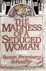 THE MADNESS OF A SEDUGED WOMAN A MOVEL SUSAN FROMBERFG SCHAEFER 1982 PDF电子版封面 0525241655