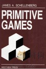 PRIMITIVE GAMES 1989 PDF电子版封面 0813379091 JAMES A.SCHELLENBERG
