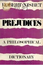 ROBERT NISBET PREJUDICES A PHILOSOPHICAL DICTIONARY 1982 PDF电子版封面 0674700651