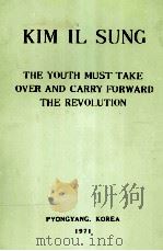 KIM IL SUNG THE YOUTH MUST TAKE OVER AND CRRY FORWARD THE REVOLUTION 1971 PDF电子版封面