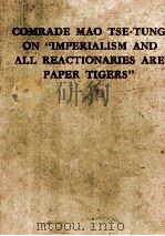COMMRADE MAO TSE TUNG ON IMPERIALISM AND ALL REACTIONARIES ARE PAPER TIGERS 1958 PDF电子版封面