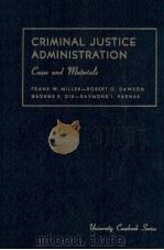 CRIMINAL JUSTICE ADMINISTRATION CASES AND MATERIALS MILLER DAWSON DIX PARNAS PDF电子版封面