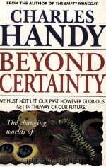 BEYOND CERRTAINTY THE CHANGING WORLD OF ORGANISATIONS 1995 PDF电子版封面 0099549913 CHARLES HANDY