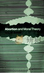 ABORTION AND MORAL THEORY 1981 PDF电子版封面 0691020175