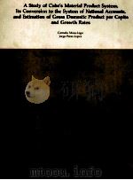 A STUDY OF CUBA'S MATERIAL PRODUCT SYSTEM ITS CONVERSION TO THE SYSTEM OF NATIONAL ACCOUNTS AND（1985 PDF版）