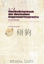 L-Z HANDW?RTERBUCH DER DEUTSCHEN GEGENWARTSSPRACHE IN ZWEI B?NDEN（1984 PDF版）