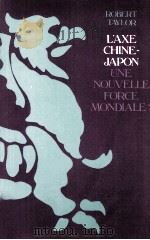 L'AXE CHINE-JAPON UNE NOUVELLE FORCE MONDIALE? 1985 PDF电子版封面 ROBERT TAYLOR