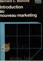 INTRODUCTION AU NOUVEAU MARKETING 1979 PDF电子版封面 204010674X BERNARD C. BLANCHE