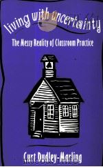 LIVING WITH UNCERTAINTY:THE MESSY REALITY OF CLASSROOM PRACTICE 1997 PDF电子版封面 043507234X