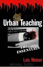 URBAN TEACHING:THE ESSENTIALS 1999 PDF电子版封面 0807737801 LOIS WEINER