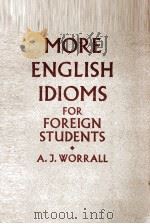 MORE ENGLISH IDIOMS FOIR FOREIGN STUDENTS 1953 PDF电子版封面 A.J.WORRALL