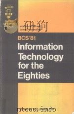 BCS'81 INFORMATION TECHNOLOGY FOR THE ELGHTIES 1981 PDF电子版封面 0471259462 R.D.Parslow