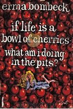 IF LIFE IS A BOWL OF CHERRIES-WHAT AM I DOING IN THE PITS? 1978 PDF电子版封面 0070064512