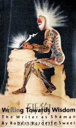WRITING TOWARDS WISDOM THE WRITER AS SHAMAN（1990 PDF版）