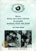 HOW TO BUILD SHLF\HELP GROUPS FOR SUCCESSFUL BANKING WITH THE POOR AN URBAN MODEL PDF电子版封面