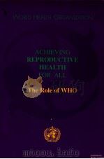 ACHIEVING REPRODUCTIVE HEALTH FOR ALL THE ROLE OF WHO（ PDF版）