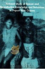 NATIONAL STUDY OF SEXUAL AND REPRODUCTIVE KNOWLEDGE AND BEHAVIOUR IN PAPUA NEW GUINEA 1994 PDF电子版封面 9980710098