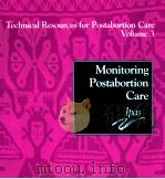 MONITORING POSTABORTION CARE TECHNICAL RESOURCES FOR POSTABORTION CARE VOLUME 3 PDF电子版封面