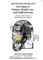 THE POLITICS OF PRIMARY HEALTH CARE AND CHILD SURVIVAL WITH AN IN-DEPTH CRITIQUE OF ORAL REHYDRATION 1997 PDF电子版封面 0965558525