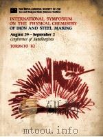 INTERNATIONAL SYMPOSIUM ON THE PHYSICAL CHEMISTRY OF IRON AND STEEL MAKING AUGUST29-SEPTEMBER2 CONFE 1982 PDF电子版封面 R.I.L.GUTHRIE