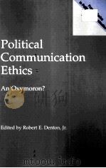 POLITICAL COMMUNICATION ETHICS:AN OXYMORON?   1991  PDF电子版封面  0275964833   