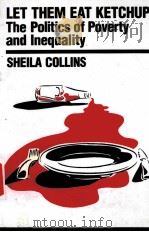 LET THEM EAT KETCHUP! THE POLITICS OF POVERTY AND INEQUALITY 1996 PDF电子版封面 0853459053 SHEILA COLLINS