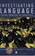 INVESTIGATING LANGUAGE CENTRAL PROBLEMS IN LINGUISTICS 1993 PDF电子版封面 0631187537
