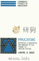 IMPLICATURE INTENTION CONVENTION AND PRINCIPLE IN THE FAILURE OF GRICEAN THEORY 1998 PDF电子版封面 0521038065 WAYNE A.DAVIS