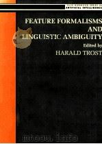 FEATURE FORMALISMS AND LINGUISTIC AMBIGUITY 1993 PDF电子版封面 0131767445