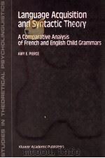 LANGUAGE ACQUISITION AND SYNTACTIC THEORY A COMPARATIVE ANALYSIS OF FRENCH AND ENGLISH CHILD GRAMMAR 1992 PDF电子版封面 0792315537
