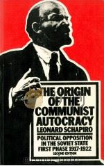 THE ORIGIN OF THE COMMUNIST AUTOCRACY POLITICAL OPPOSITION IN THE SOVIET STATE FIRST PHASE. 1917-192 1955 PDF电子版封面 0333441400 LEONARD SCHAPIRO