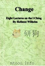 CHANGE EIGHT LECTURES ON THE I CHING 1960 PDF电子版封面 0710066619
