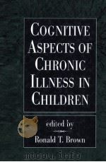 COGNITIVE ASPECTS OF CHRONIC ILLNESS IN CHILDREN 1999 PDF电子版封面 1572304685 RONALD T. BROWN