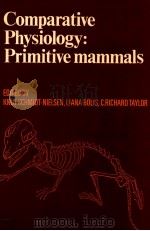 COMPARATIVE PHYSIOLOGY:PRIMITIVE MANMMALS 1980 PDF电子版封面 0521228476 KUNT SCHMIDT-NIELSEN AND LIANA
