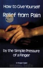 HOW TO GIVE YOURSELF RELIEF FROM PAIN BY THE SIMPLE PRESSURE OF A FINGER 1980 PDF电子版封面 0812827112