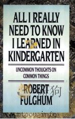 ALL I REALLY NEED TO KNOW I LEARNED IN KINDERGARTEN 1988 PDF电子版封面 0394571029